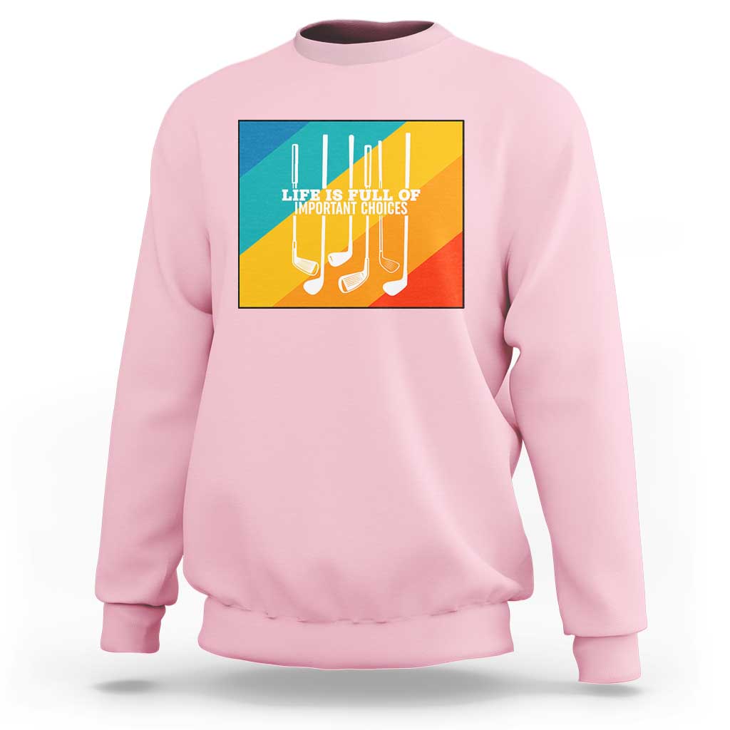 Funny Golf Clubs Sweatshirt Life Is Full Of Important Choices - Wonder Print Shop