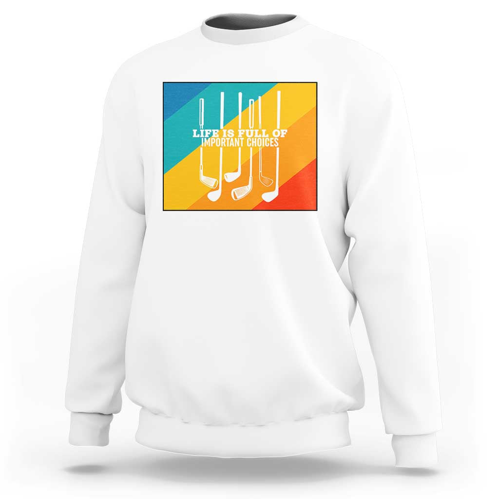 Funny Golf Clubs Sweatshirt Life Is Full Of Important Choices - Wonder Print Shop