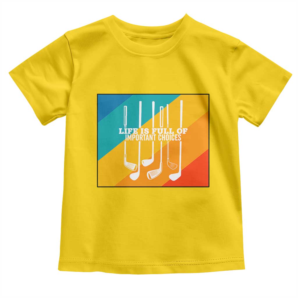 Funny Golf Clubs Toddler T Shirt Life Is Full Of Important Choices - Wonder Print Shop