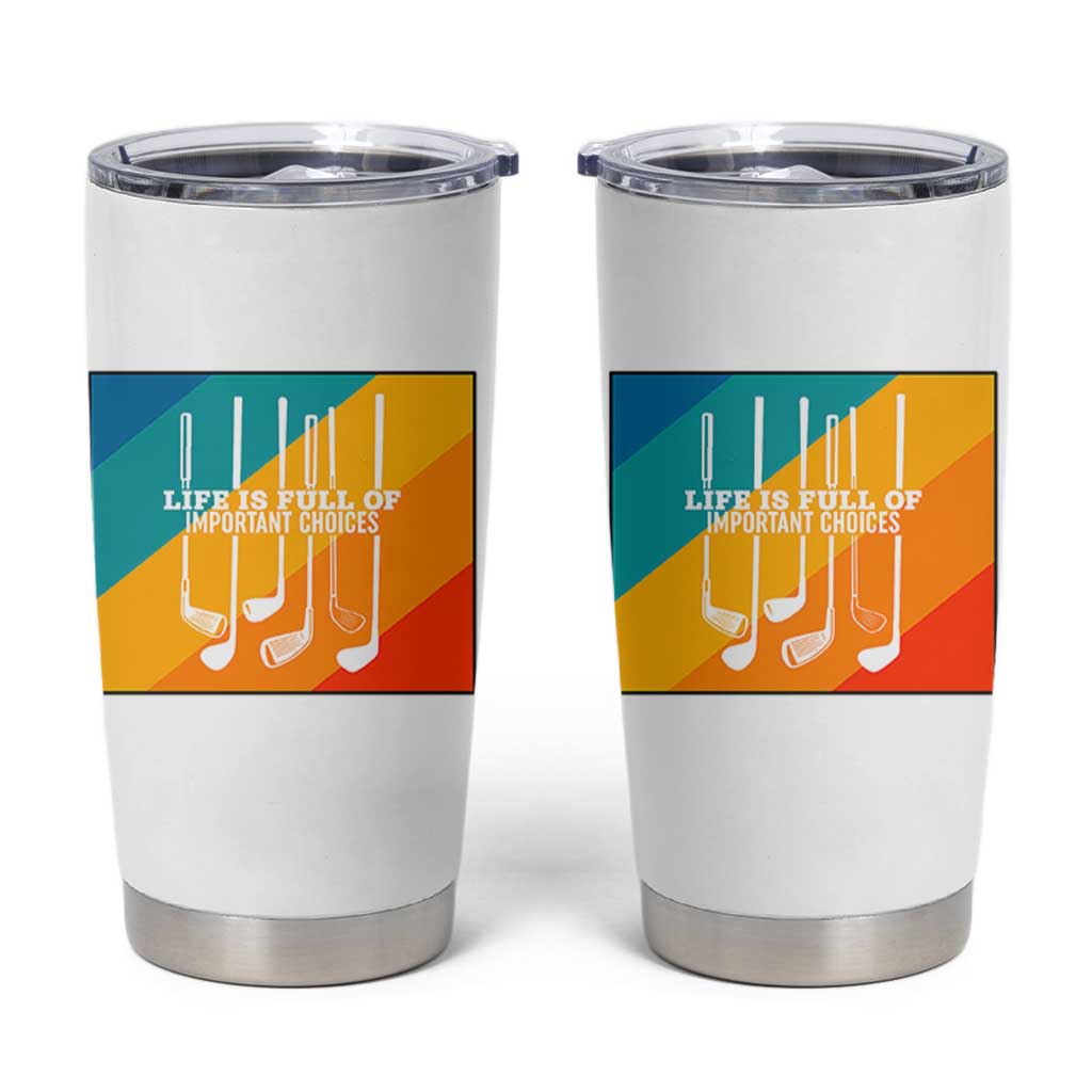 Funny Golf Clubs Tumbler Cup Life Is Full Of Important Choices - Wonder Print Shop