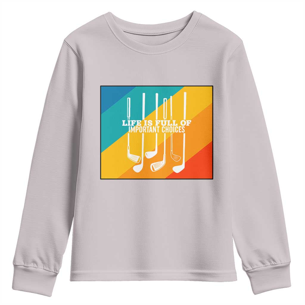 Funny Golf Clubs Youth Sweatshirt Life Is Full Of Important Choices - Wonder Print Shop