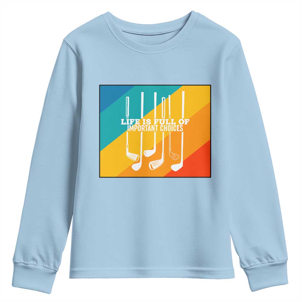 Funny Golf Clubs Youth Sweatshirt Life Is Full Of Important Choices - Wonder Print Shop