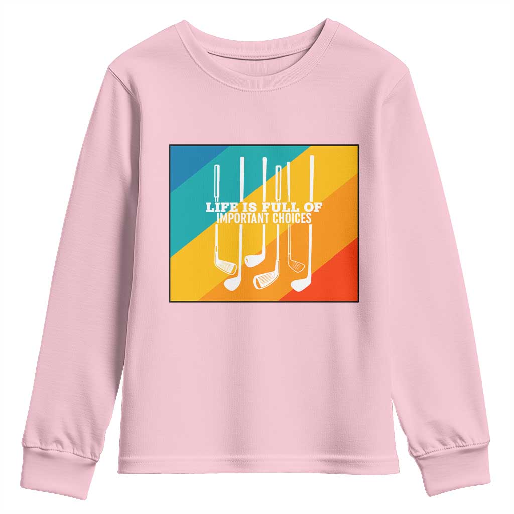 Funny Golf Clubs Youth Sweatshirt Life Is Full Of Important Choices - Wonder Print Shop