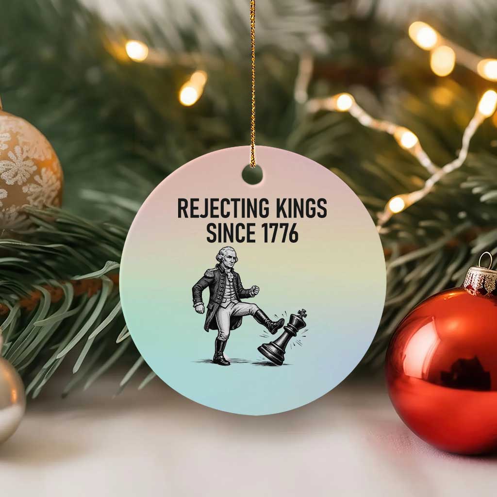 Rejecting Kings Since 1776 Ceramic Ornament Funny George Washington