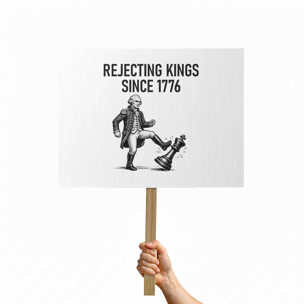 Rejecting Kings Since 1776 Protest Sign Funny George Washington
