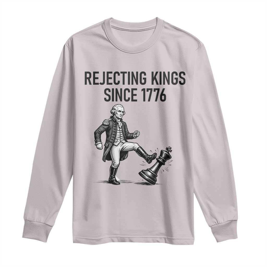 Rejecting Kings Since 1776 Long Sleeve Shirt Funny George Washington