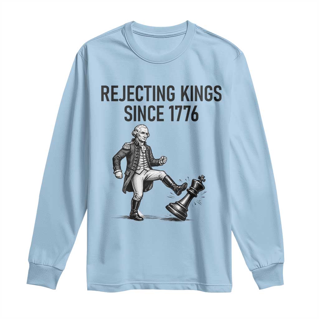 Rejecting Kings Since 1776 Long Sleeve Shirt Funny George Washington