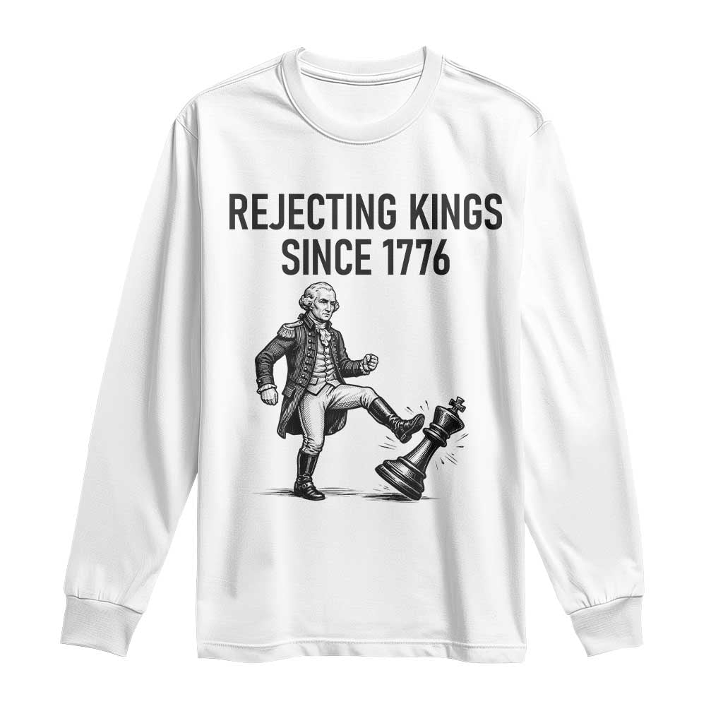 Rejecting Kings Since 1776 Long Sleeve Shirt Funny George Washington