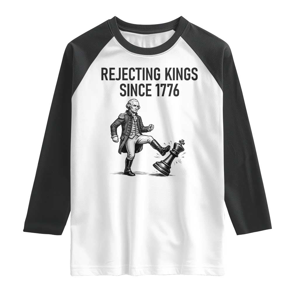 Rejecting Kings Since 1776 Raglan Shirt Funny George Washington