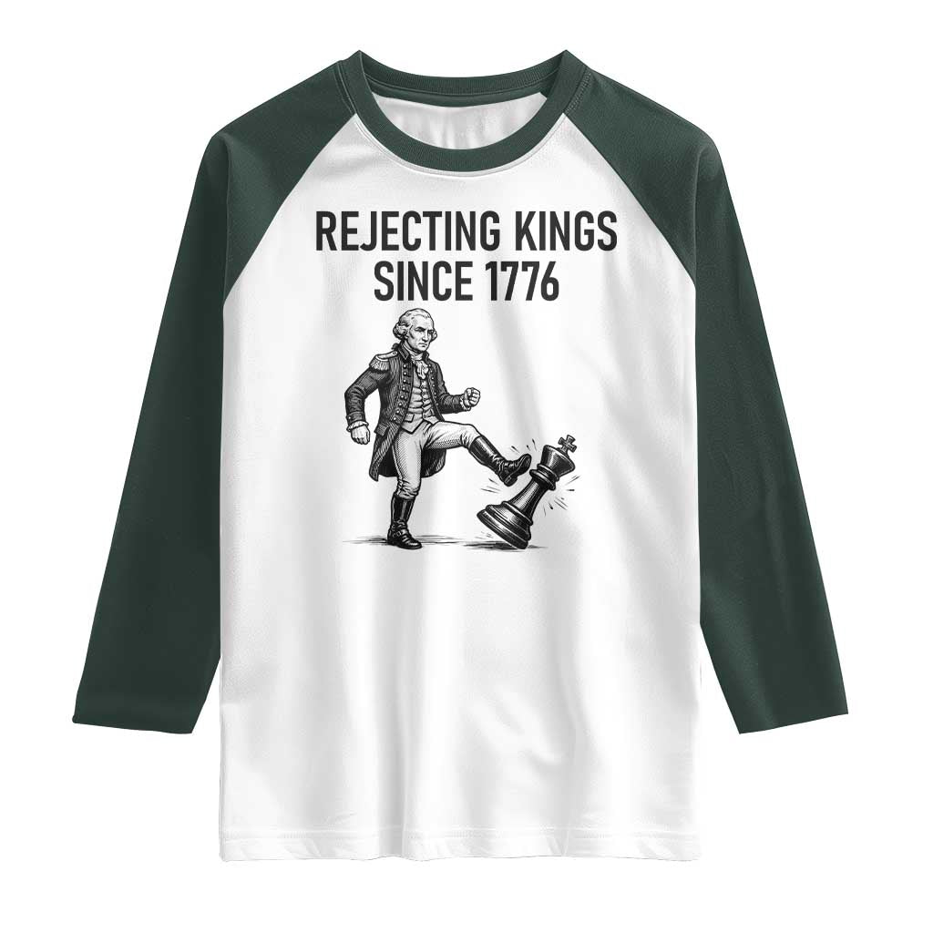 Rejecting Kings Since 1776 Raglan Shirt Funny George Washington