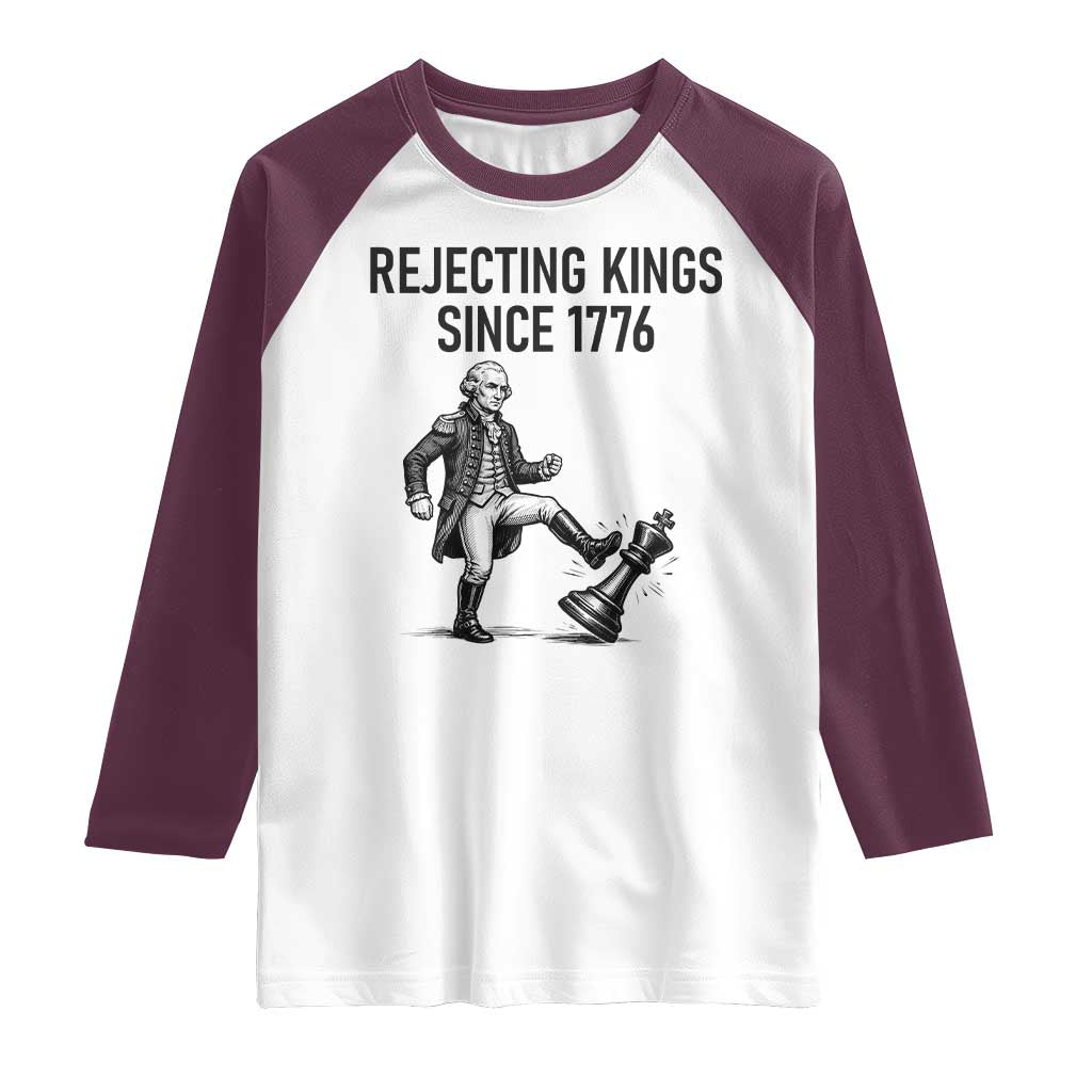 Rejecting Kings Since 1776 Raglan Shirt Funny George Washington