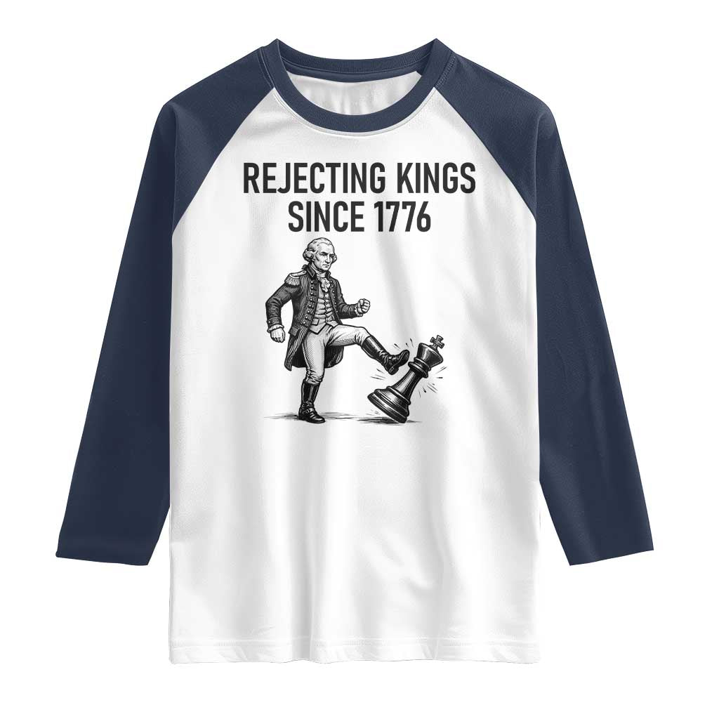 Rejecting Kings Since 1776 Raglan Shirt Funny George Washington