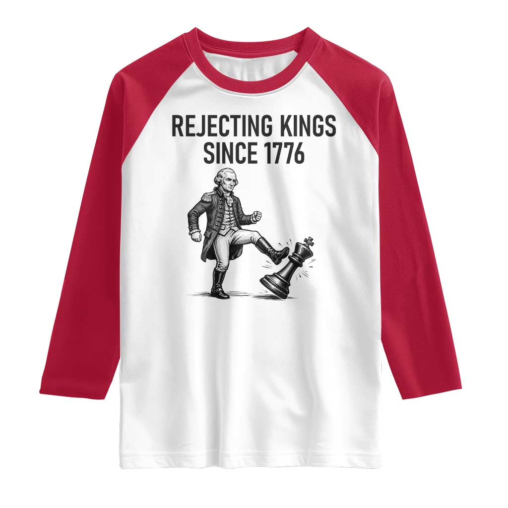 Rejecting Kings Since 1776 Raglan Shirt Funny George Washington