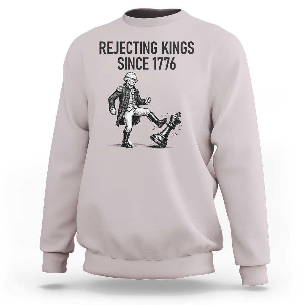Rejecting Kings Since 1776 Sweatshirt Funny George Washington