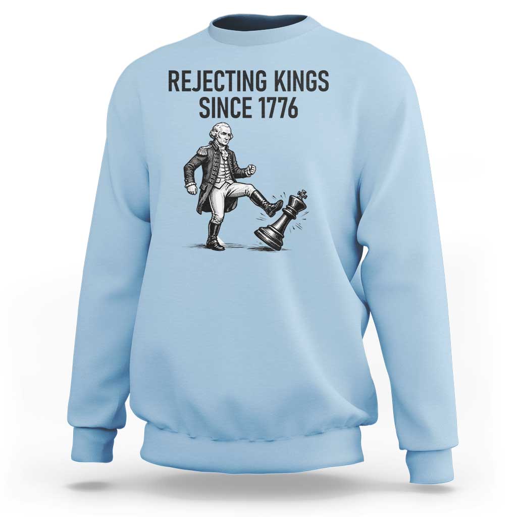 Rejecting Kings Since 1776 Sweatshirt Funny George Washington