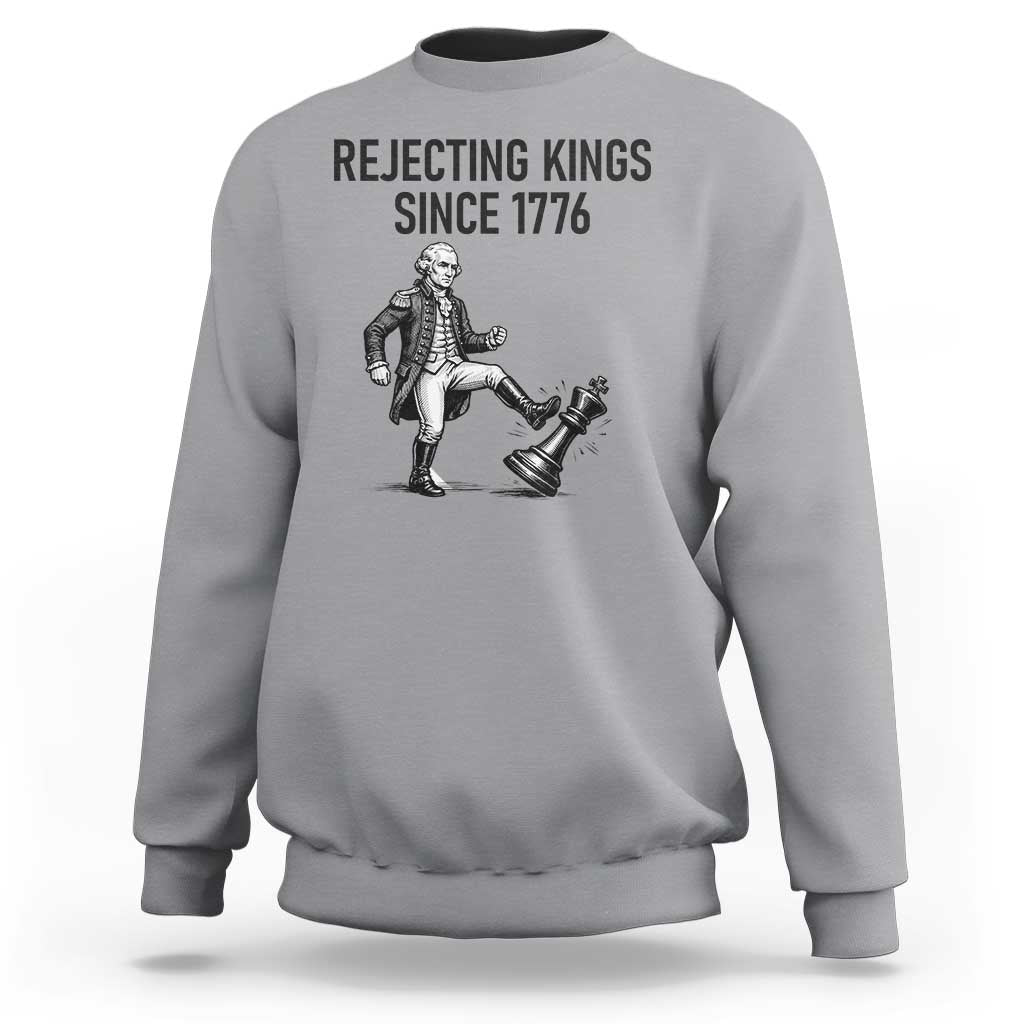 Rejecting Kings Since 1776 Sweatshirt Funny George Washington