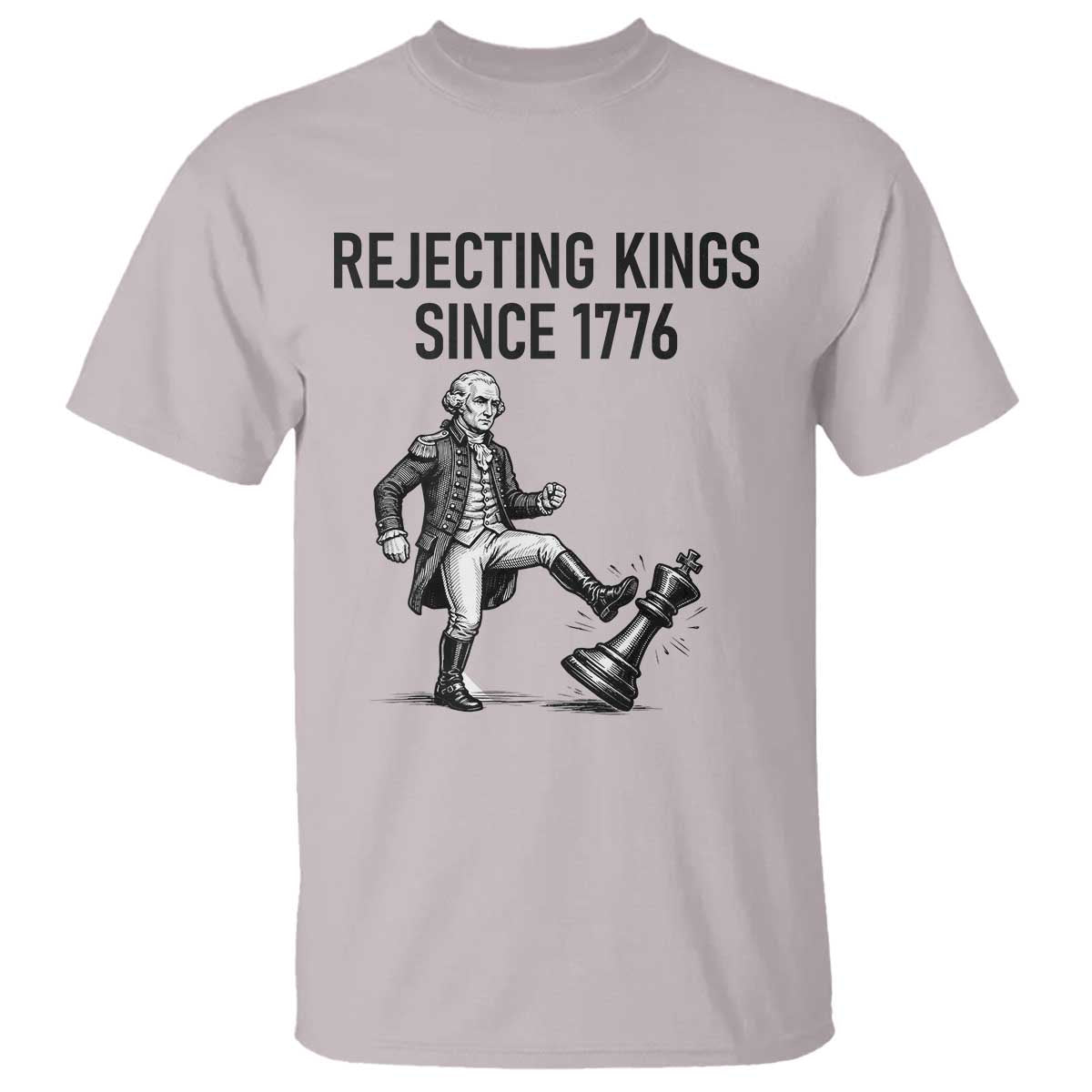 Rejecting Kings Since 1776 T Shirt Funny George Washington