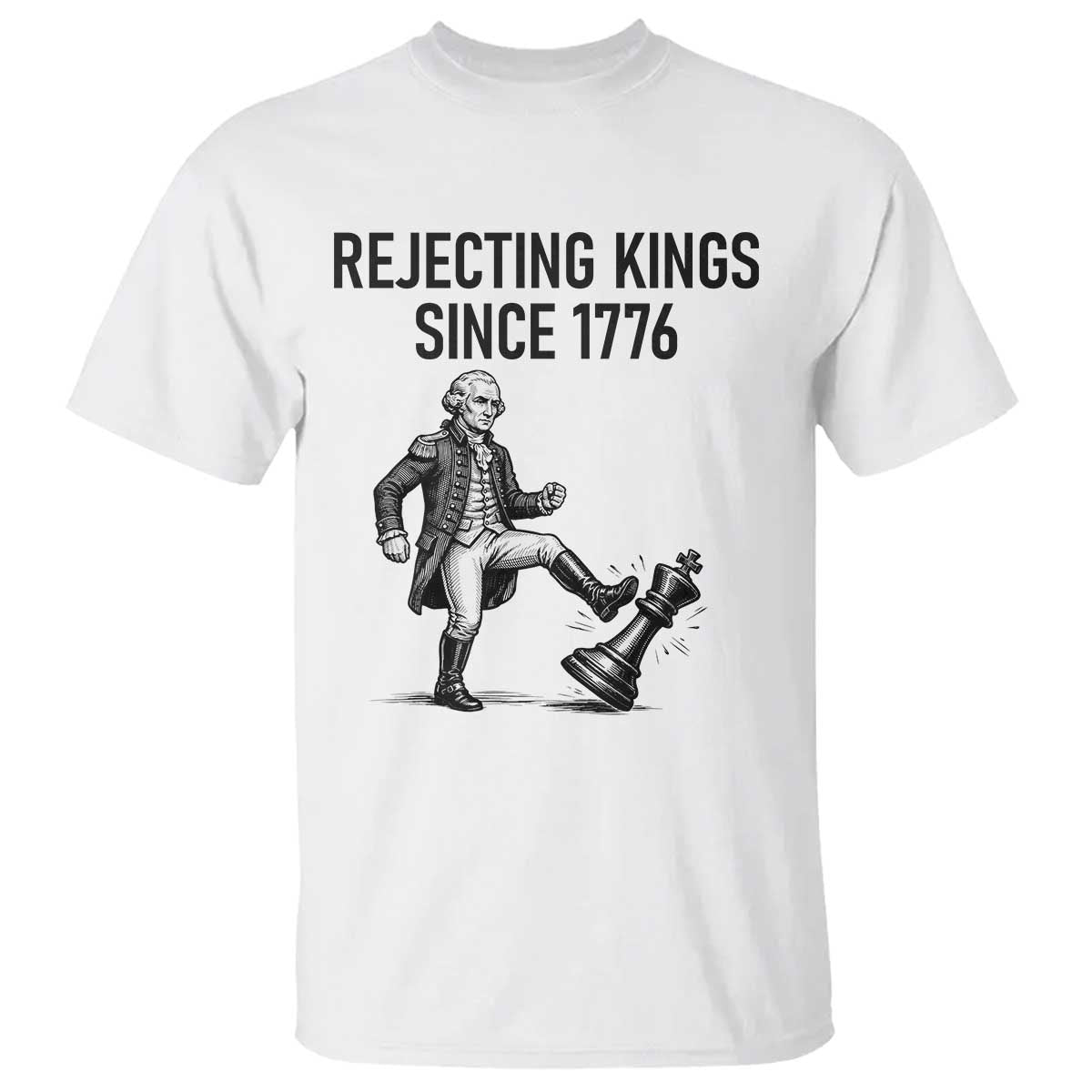 Rejecting Kings Since 1776 T Shirt Funny George Washington