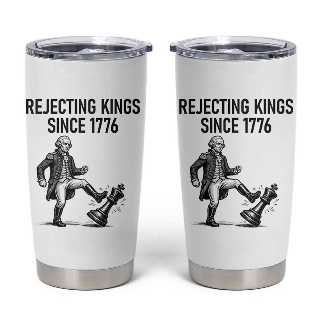 Rejecting Kings Since 1776 Tumbler Cup Funny George Washington
