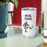 Funny George Washington Tumbler Cup No Ice Please
