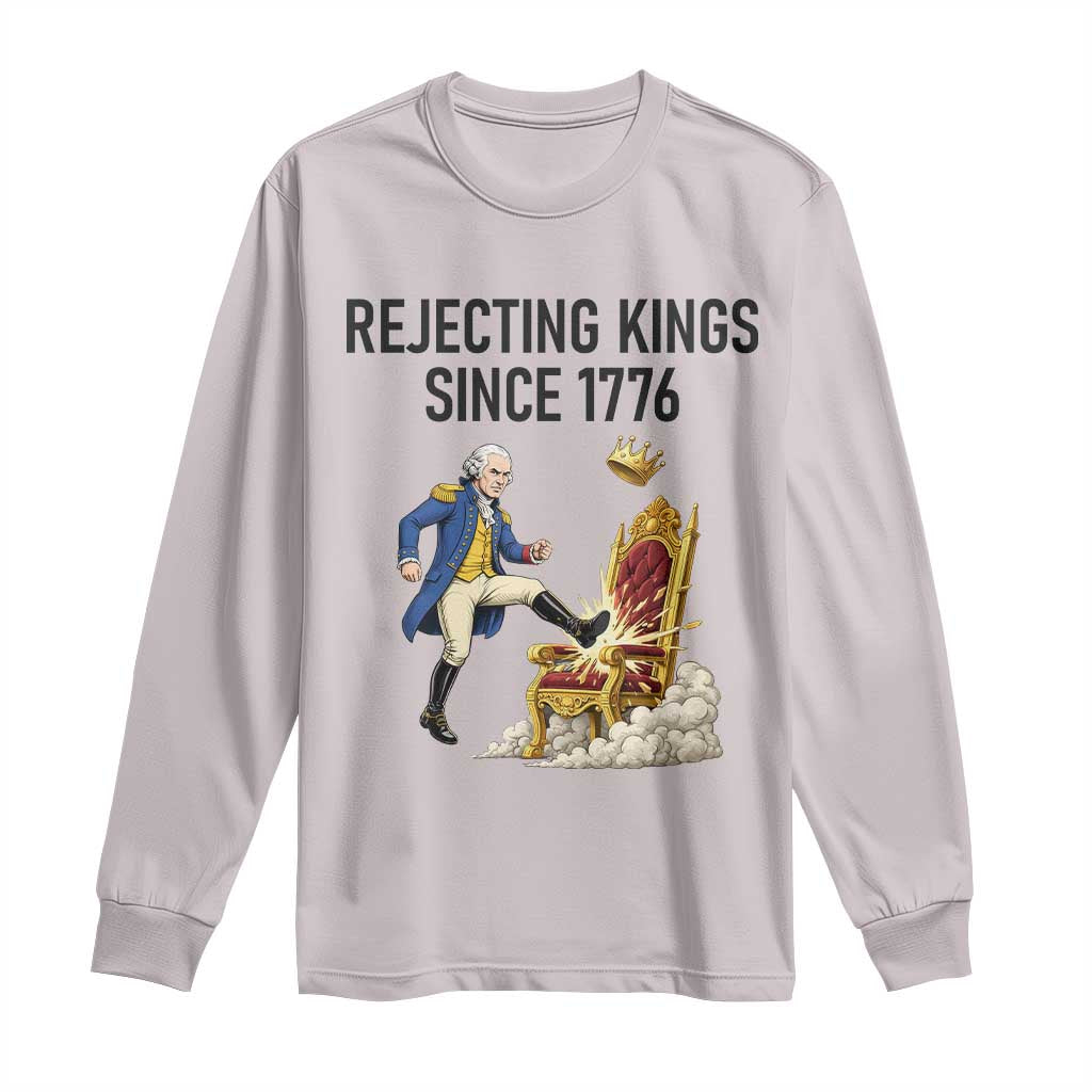 Funny George Washington Protest Long Sleeve Shirt Rejecting Kings Since 1776