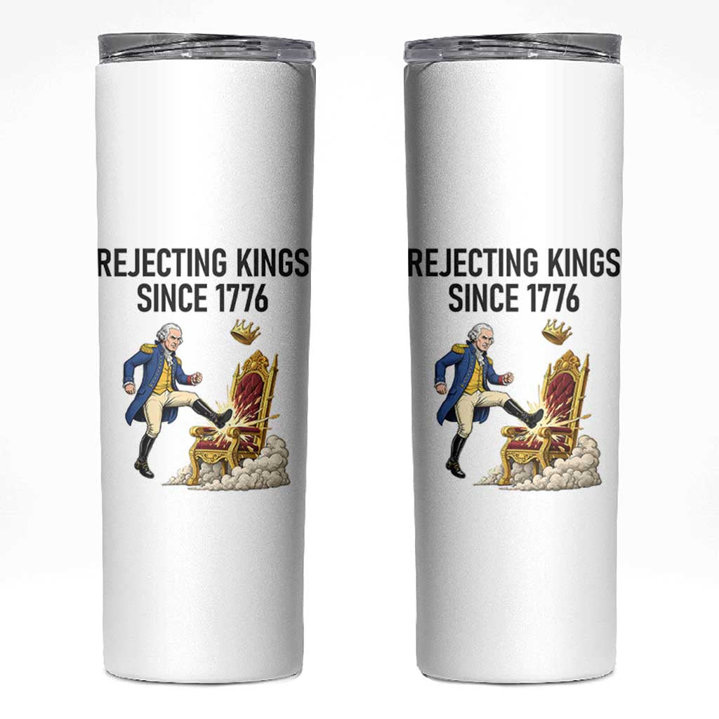 Funny George Washington Protest Skinny Tumbler Rejecting Kings Since 1776