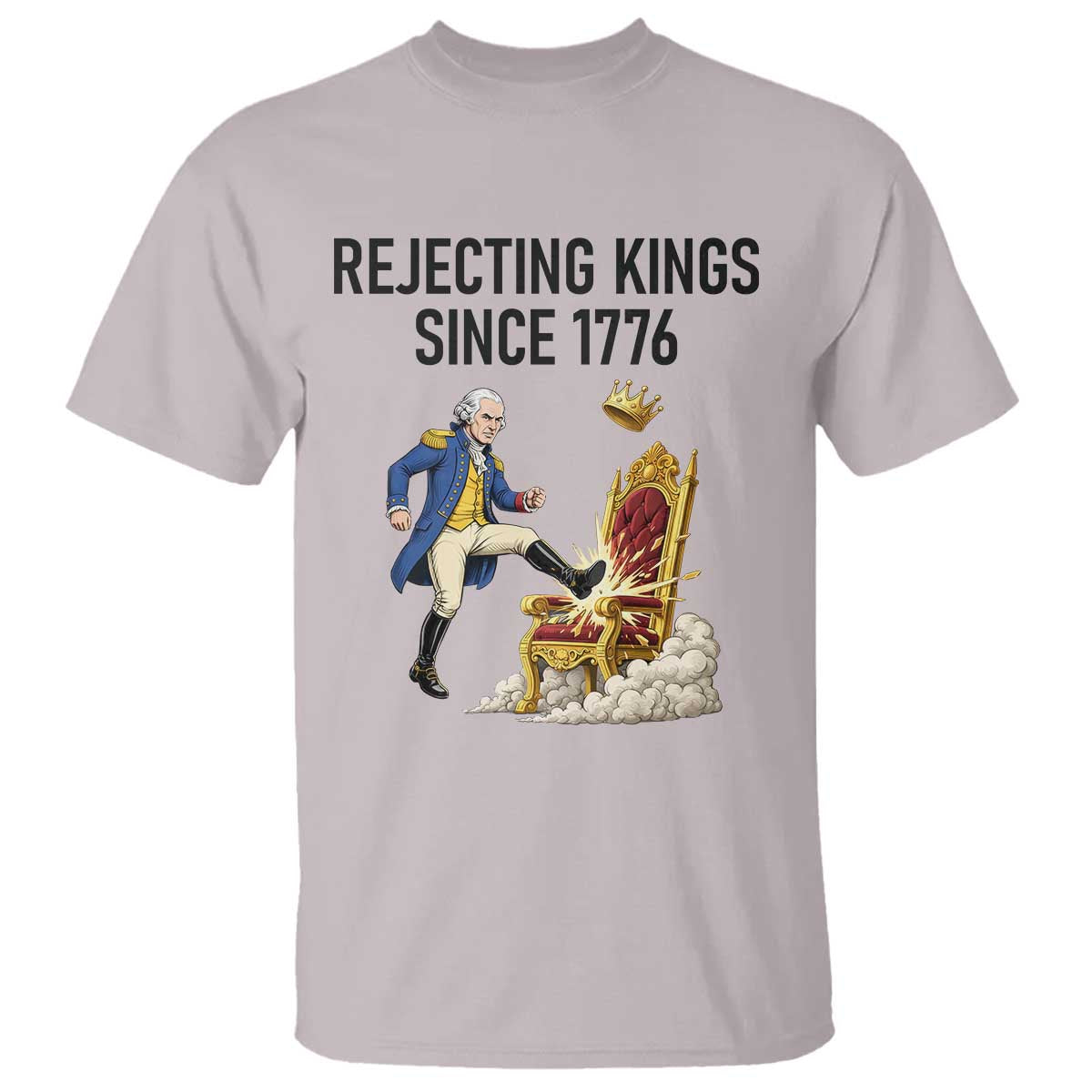 Funny George Washington Protest T Shirt Rejecting Kings Since 1776
