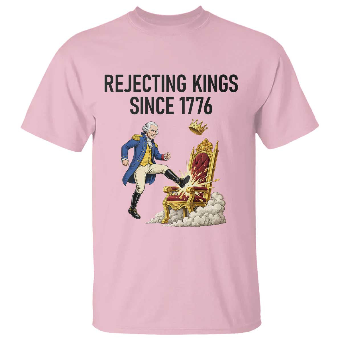 Funny George Washington Protest T Shirt Rejecting Kings Since 1776