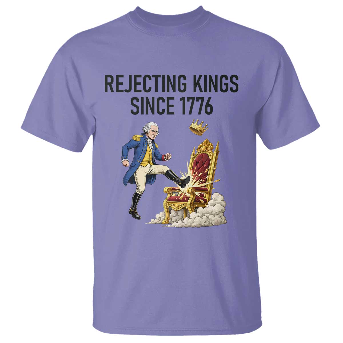 Funny George Washington Protest T Shirt Rejecting Kings Since 1776