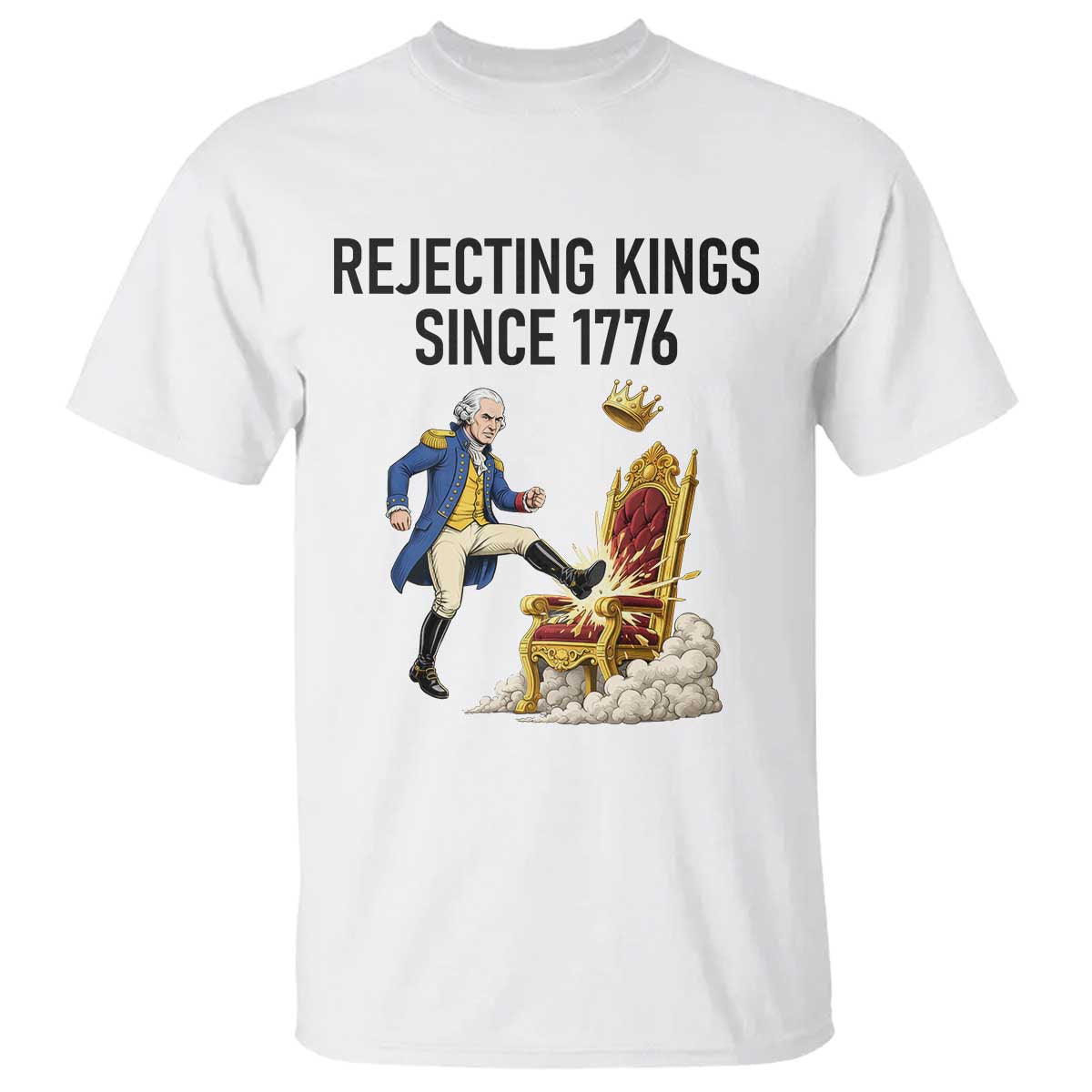 Funny George Washington Protest T Shirt Rejecting Kings Since 1776