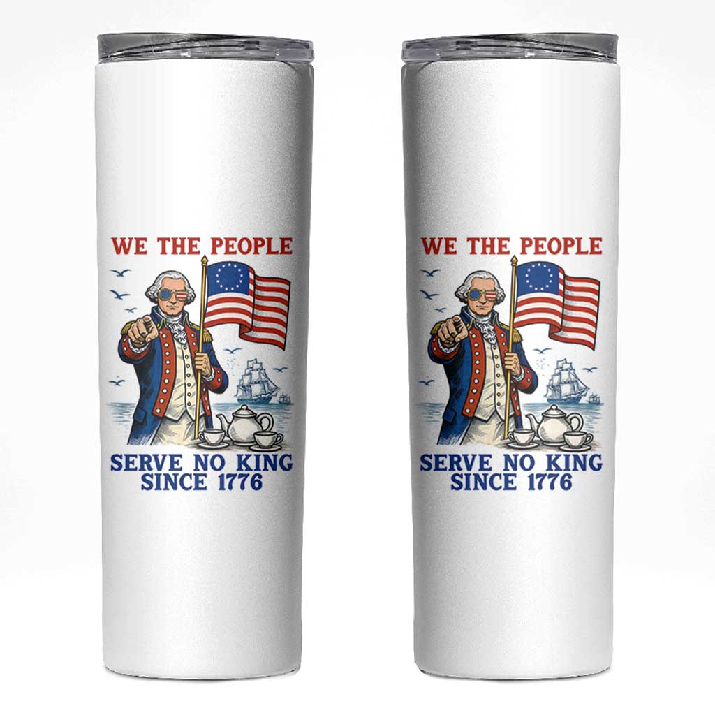 We The People Serve No Kings Skinny Tumbler Funny George Washington Protest