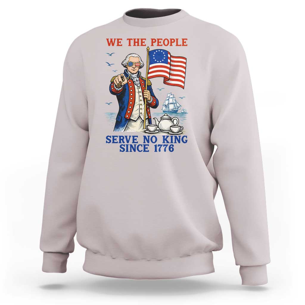 We The People Serve No Kings Sweatshirt Funny George Washington Protest