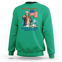 We The People Serve No Kings Sweatshirt Funny George Washington Protest