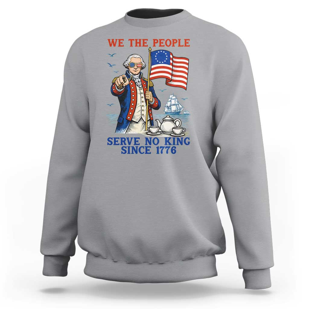 We The People Serve No Kings Sweatshirt Funny George Washington Protest
