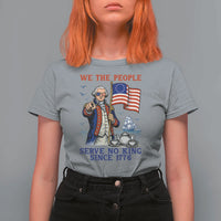 We The People Serve No Kings T Shirt For Women Funny George Washington Protest