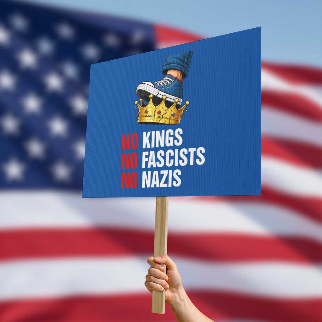 No Kings No Fascists No Nazis Protest Sign Anti Authoritarian Protest