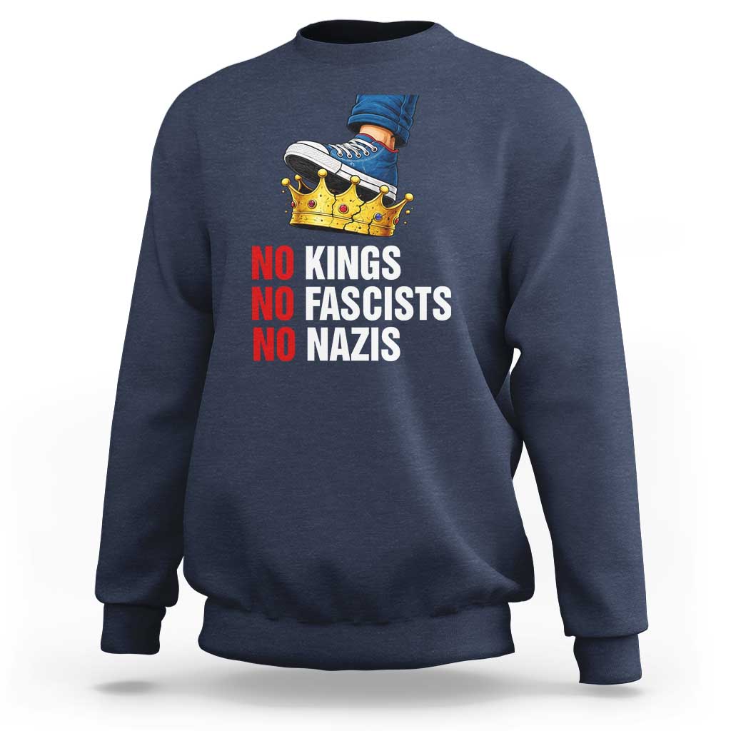No Kings No Fascists No Nazis Sweatshirt Anti Authoritarian Protest