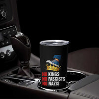 No Kings No Fascists No Nazis Tumbler Cup Anti Authoritarian Protest