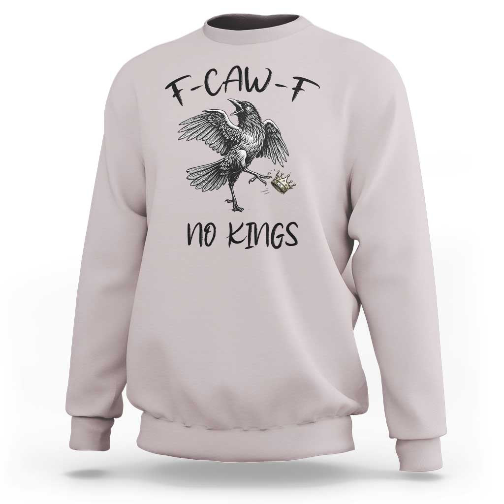 Funny Raven Kicking Crown No Kings Sweatshirt F Caw F