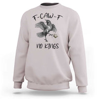 Funny Raven Kicking Crown No Kings Sweatshirt F Caw F