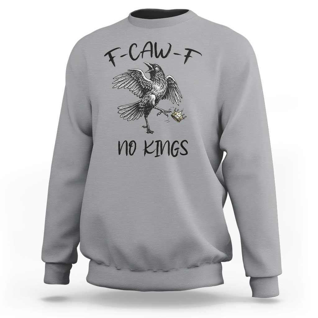 Funny Raven Kicking Crown No Kings Sweatshirt F Caw F