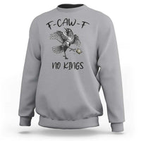 Funny Raven Kicking Crown No Kings Sweatshirt F Caw F