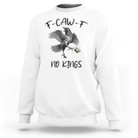 Funny Raven Kicking Crown No Kings Sweatshirt F Caw F