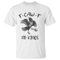 Funny Raven Kicking Crown No Kings T Shirt F Caw F