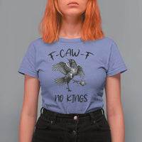 Funny Raven Kicking Crown No Kings T Shirt For Women F Caw F