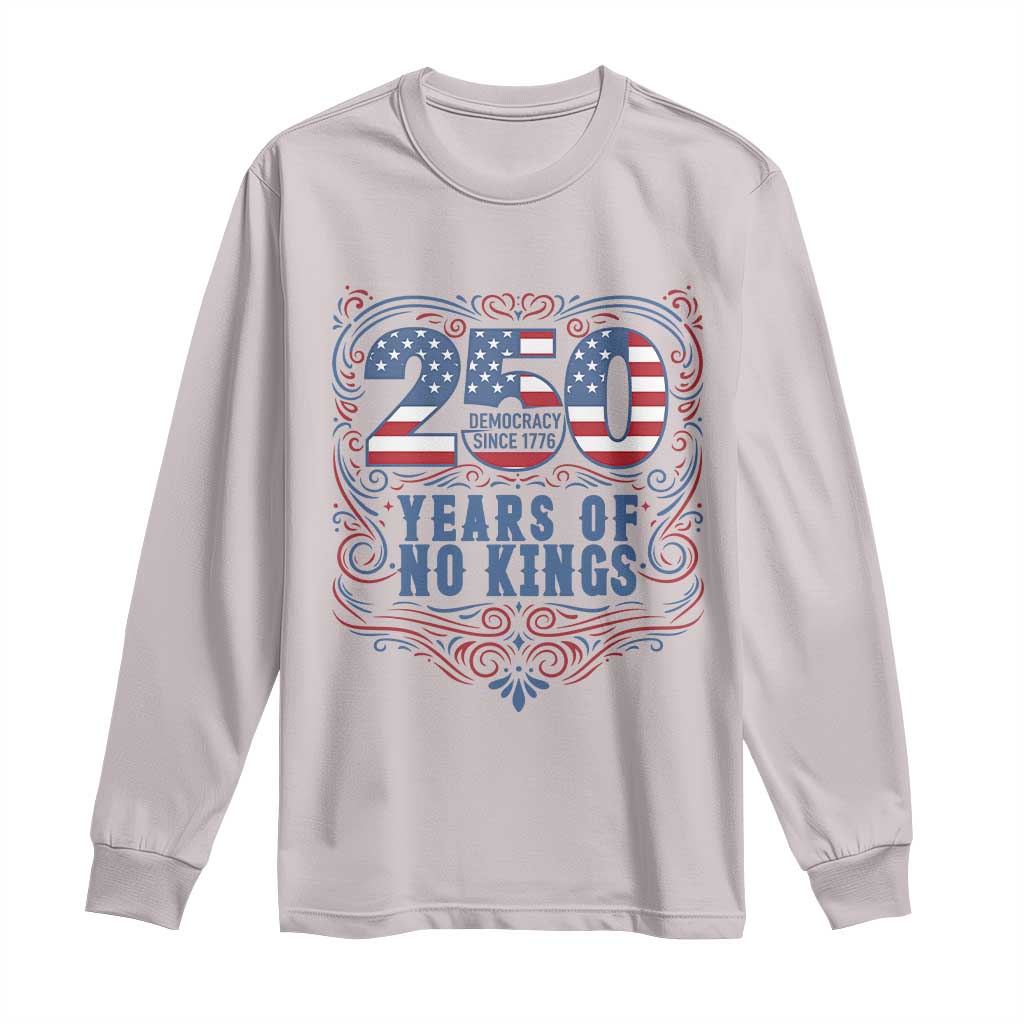 250 Years Of No Kings Long Sleeve Shirt American Freedom Protest