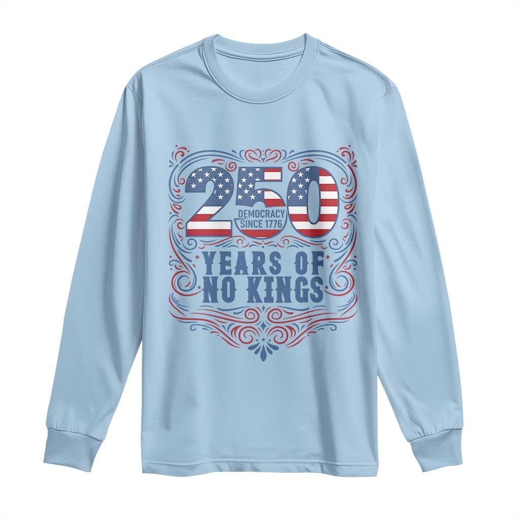 250 Years Of No Kings Long Sleeve Shirt American Freedom Protest