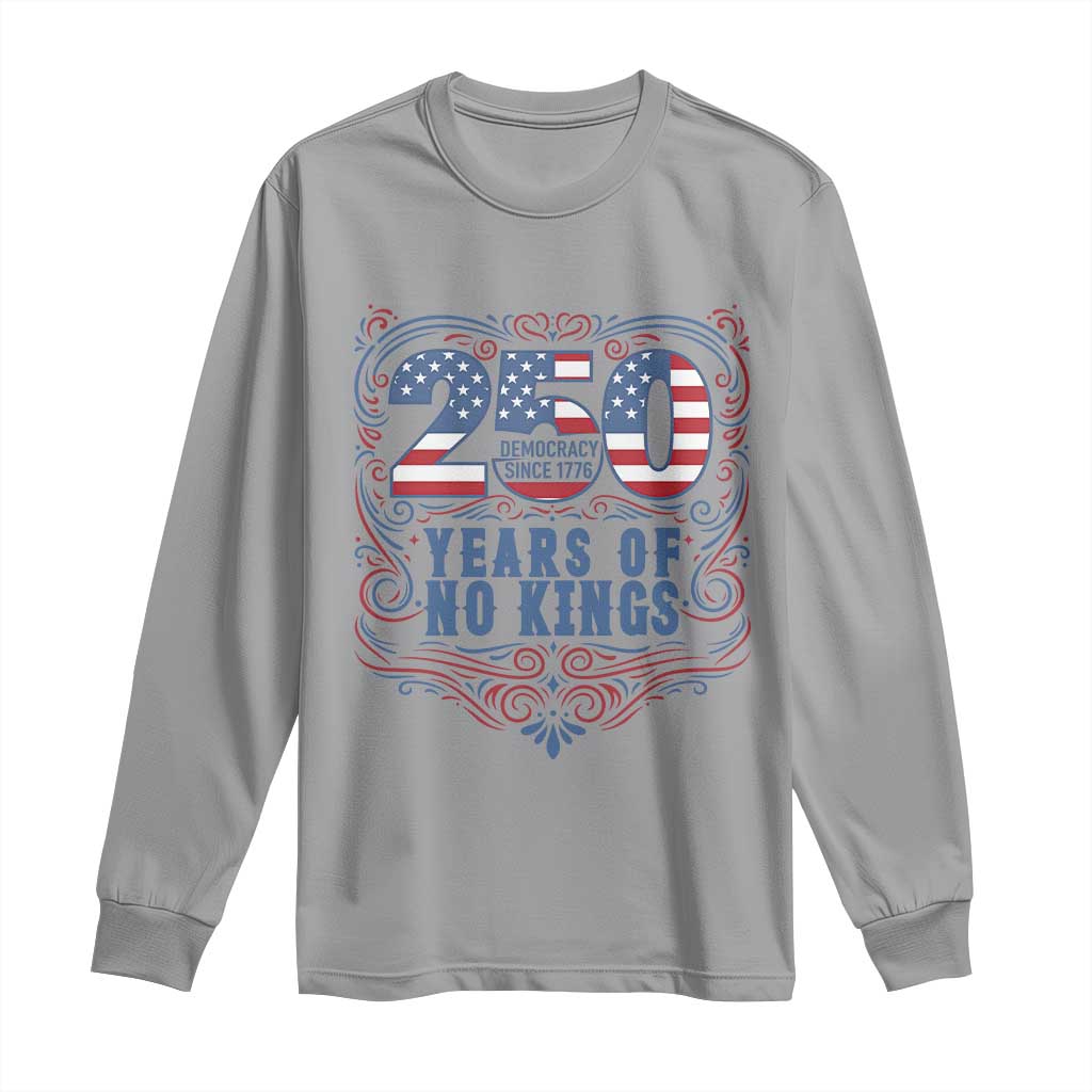 250 Years Of No Kings Long Sleeve Shirt American Freedom Protest