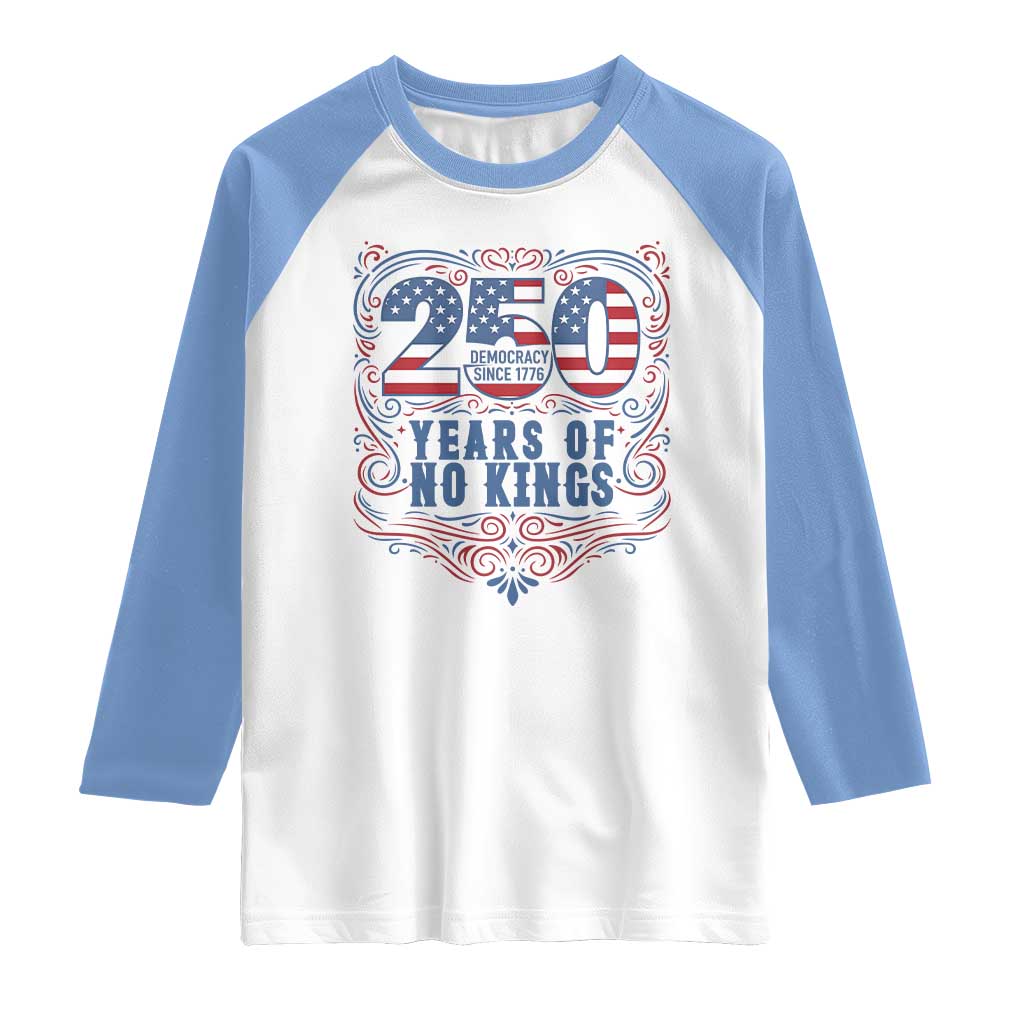 250 Years Of No Kings Raglan Shirt American Freedom Protest
