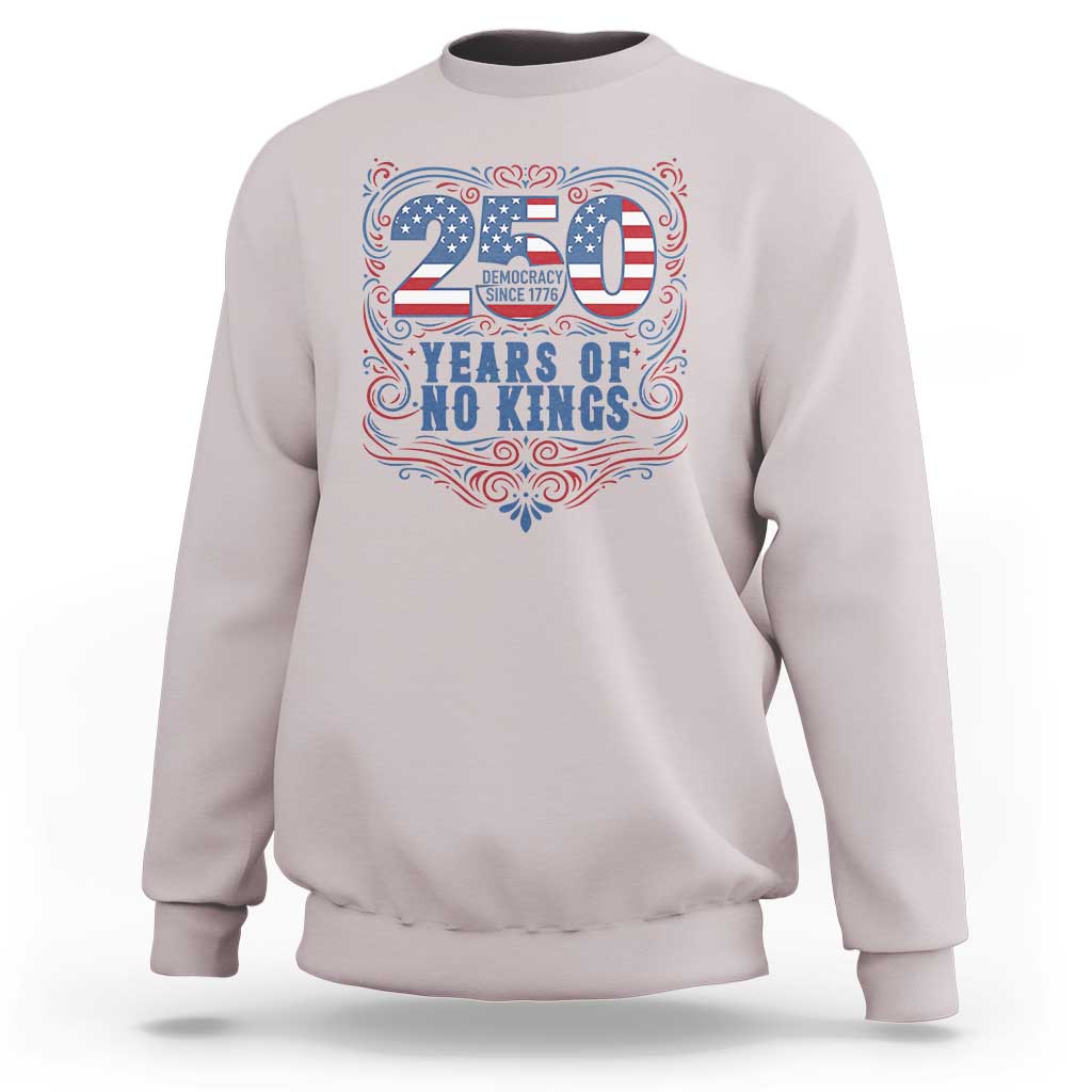250 Years Of No Kings Sweatshirt American Freedom Protest